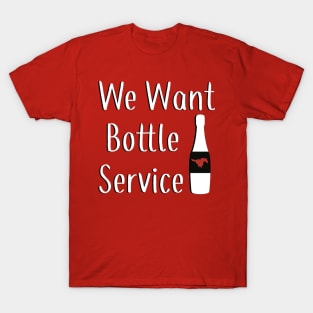 We Want Bottle Service T-Shirt